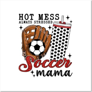 Hot Mess Always Stressed Soccer Mama Posters and Art